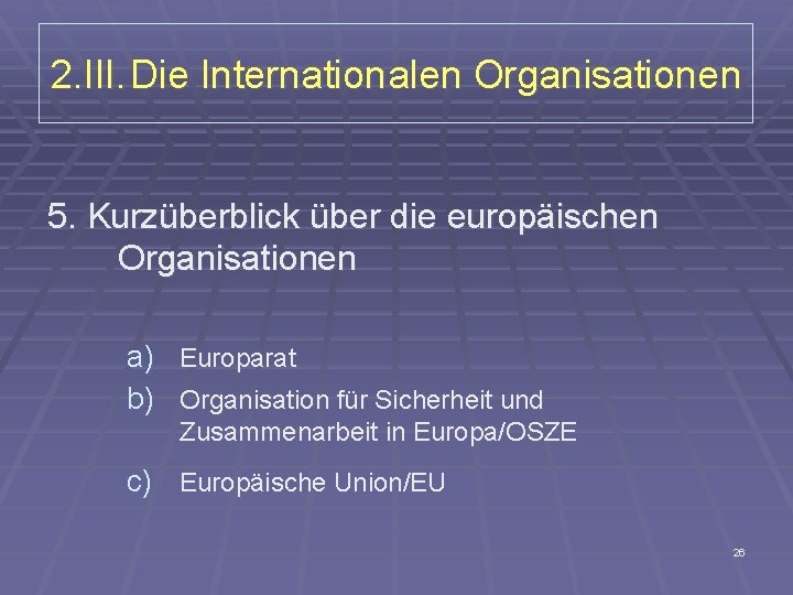 2. III. Die Internationalen Organisationen 5. Kurzüberblick über die europäischen Organisationen a) Europarat b)