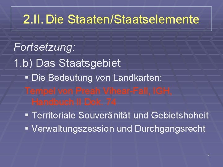 2. II. Die Staaten/Staatselemente Fortsetzung: 1. b) Das Staatsgebiet § Die Bedeutung von Landkarten: