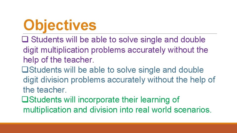 Objectives q Students will be able to solve single and double digit multiplication problems
