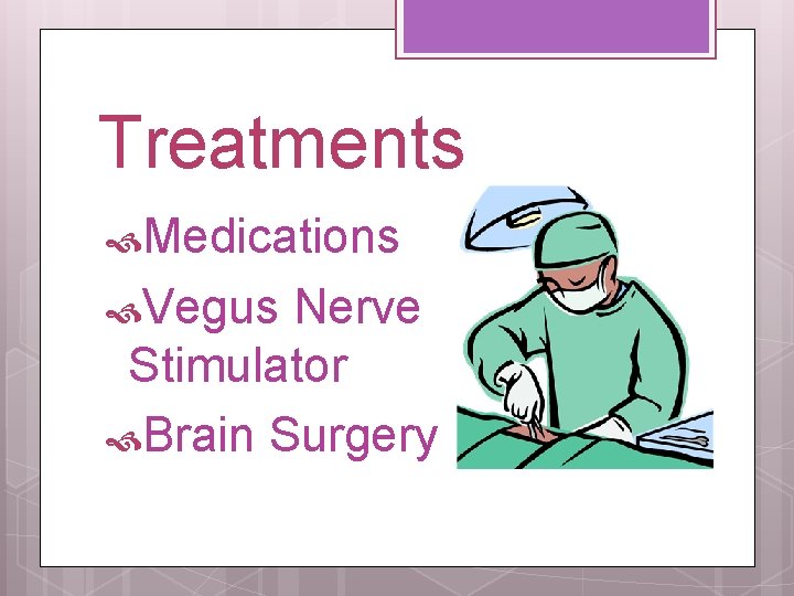 Treatments Medications Vegus Nerve Stimulator Brain Surgery 