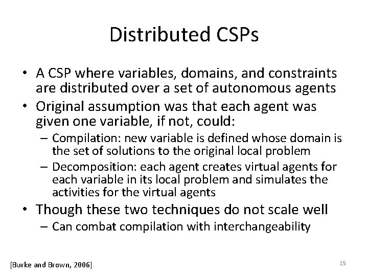 Distributed CSPs • A CSP where variables, domains, and constraints are distributed over a