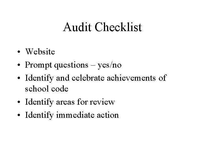 Audit Checklist • Website • Prompt questions – yes/no • Identify and celebrate achievements