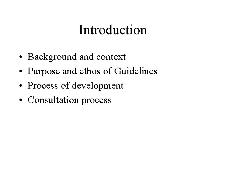 Introduction • • Background and context Purpose and ethos of Guidelines Process of development