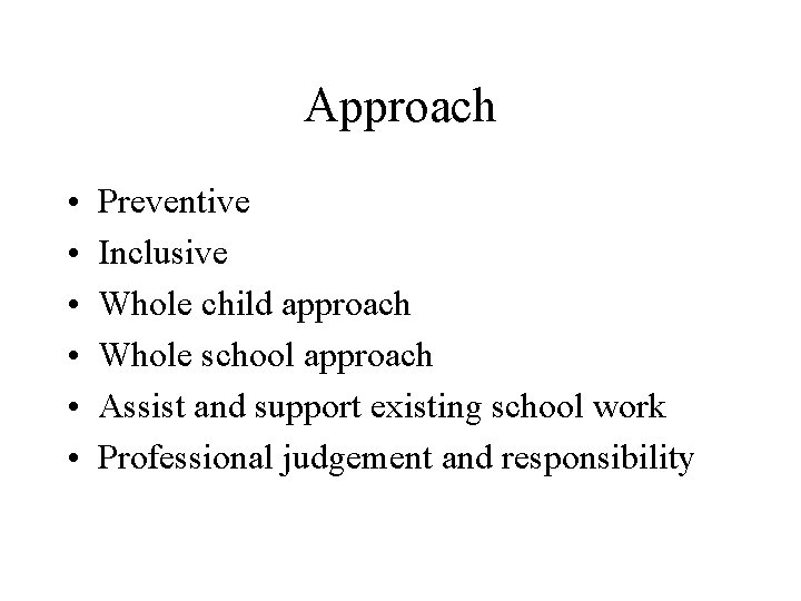 Approach • • • Preventive Inclusive Whole child approach Whole school approach Assist and