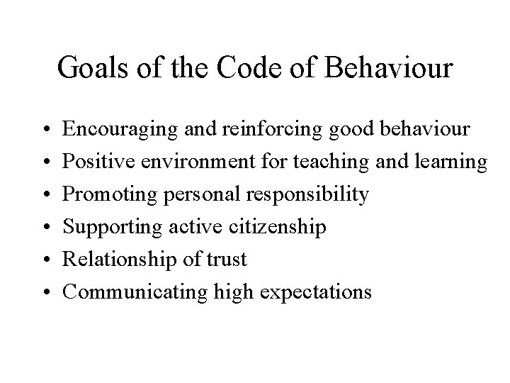 Goals of the Code of Behaviour • • • Encouraging and reinforcing good behaviour