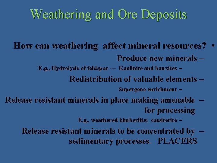 Weathering and Ore Deposits How can weathering affect mineral resources? • Produce new minerals