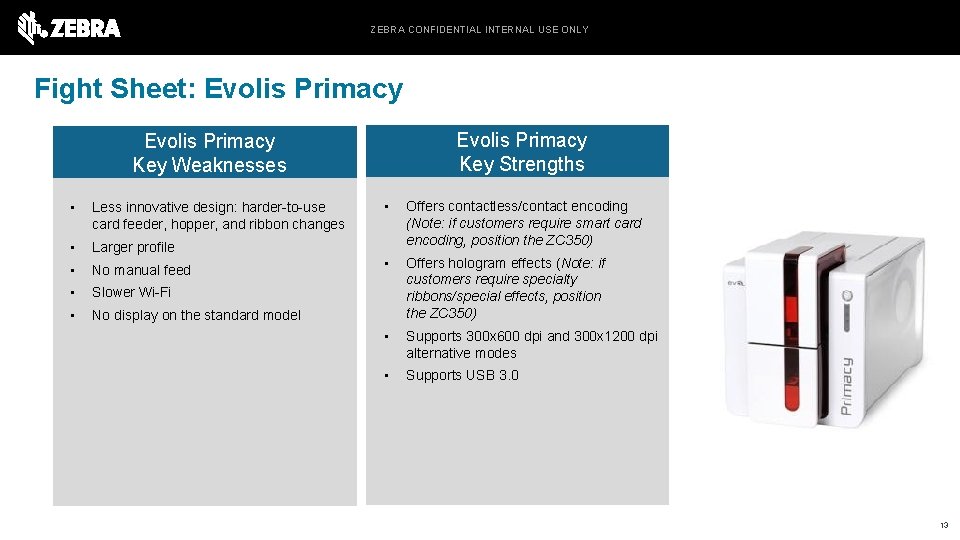 ZEBRA CONFIDENTIAL INTERNAL USE ONLY Fight Sheet: Evolis Primacy Key Strengths Evolis Primacy Key