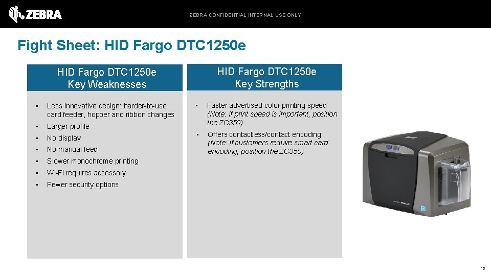 ZEBRA CONFIDENTIAL INTERNAL USE ONLY Fight Sheet: HID Fargo DTC 1250 e Key Strengths