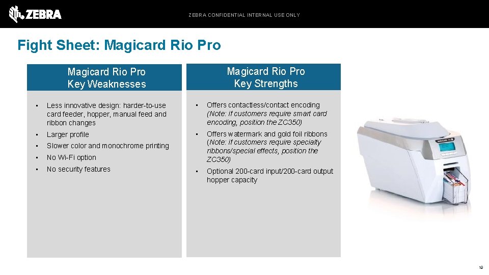 ZEBRA CONFIDENTIAL INTERNAL USE ONLY Fight Sheet: Magicard Rio Pro Key Strengths Magicard Rio