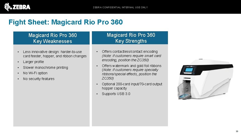 ZEBRA CONFIDENTIAL INTERNAL USE ONLY Fight Sheet: Magicard Rio Pro 360 Key Strengths Magicard