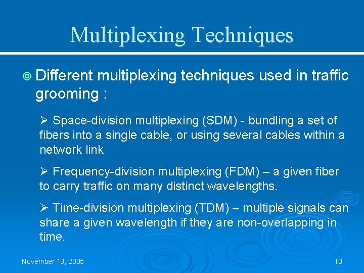 Multiplexing Techniques ¥ Different multiplexing techniques used in traffic grooming : Ø Space-division multiplexing