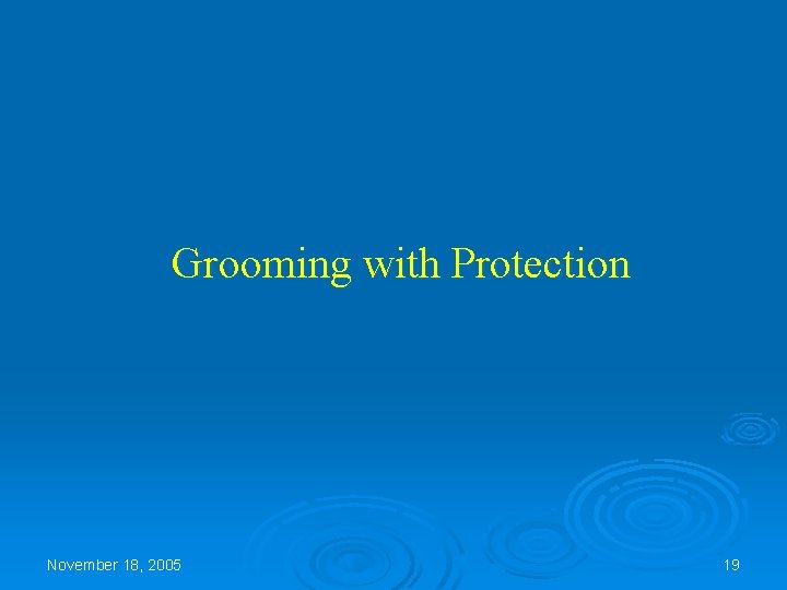 Grooming with Protection November 18, 2005 19 