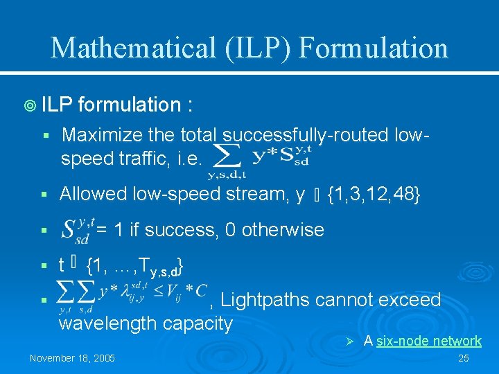 Mathematical (ILP) Formulation ¥ ILP formulation : § Maximize the total successfully-routed lowspeed traffic,