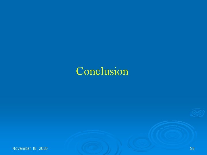 Conclusion November 18, 2005 28 