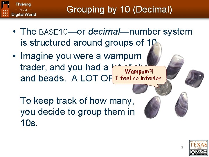 Grouping by 10 (Decimal) • The BASE 10—or decimal—number system is structured around groups