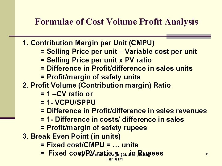 Formulae of Cost Volume Profit Analysis 1. Contribution Margin per Unit (CMPU) = Selling