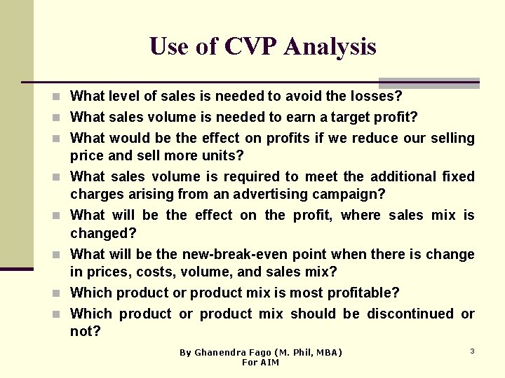 Use of CVP Analysis n What level of sales is needed to avoid the