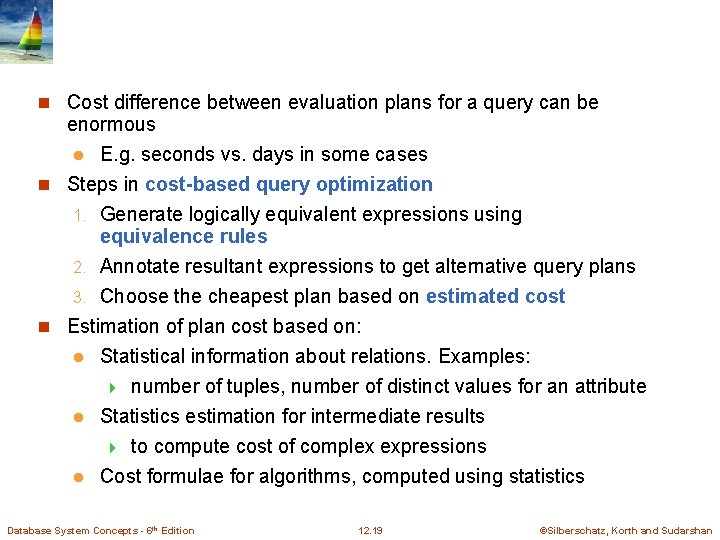 n Cost difference between evaluation plans for a query can be enormous l E.