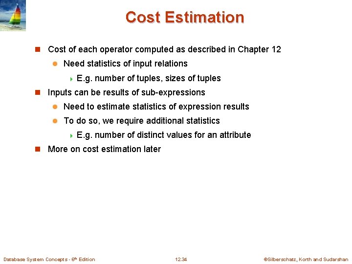 Cost Estimation n Cost of each operator computed as described in Chapter 12 l