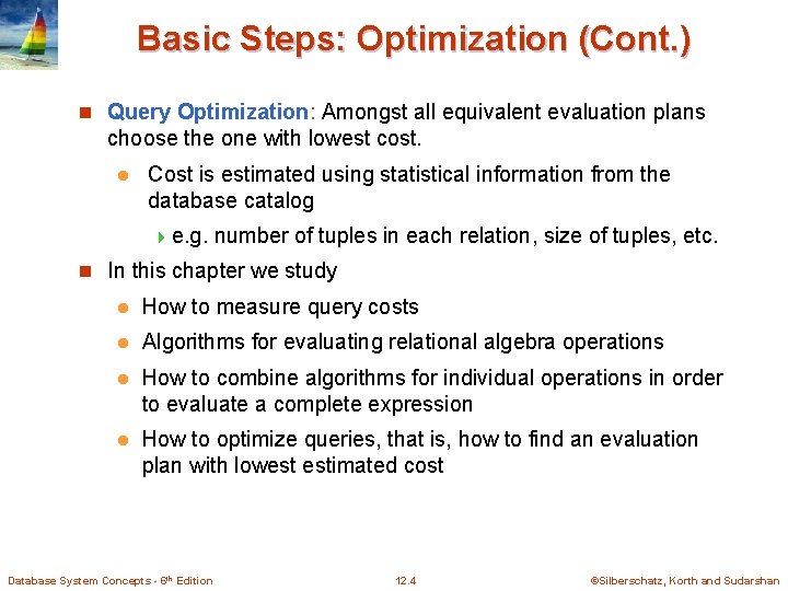 Basic Steps: Optimization (Cont. ) n Query Optimization: Amongst all equivalent evaluation plans choose