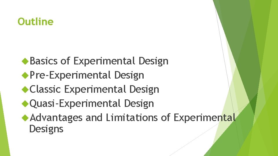Outline Basics of Experimental Design Pre-Experimental Design Classic Experimental Design Quasi-Experimental Design Advantages and