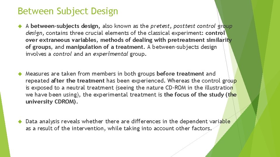Between Subject Design A between-subjects design, also known as the pretest, posttest control group