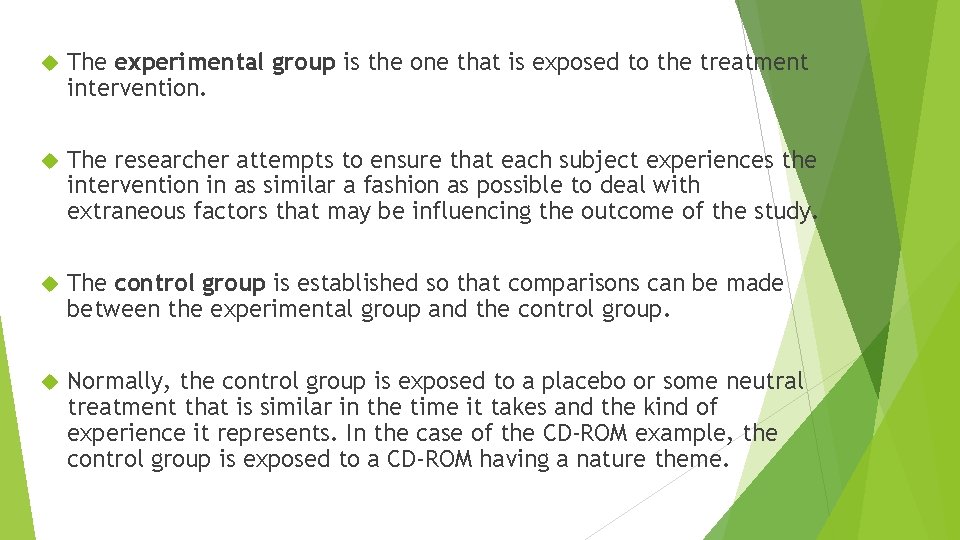  The experimental group is the one that is exposed to the treatment intervention.