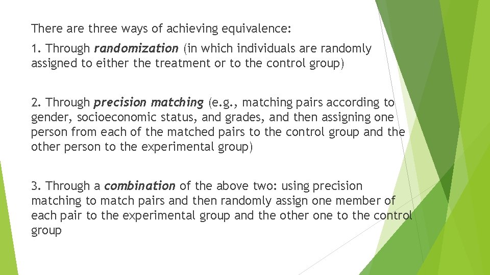There are three ways of achieving equivalence: 1. Through randomization (in which individuals are