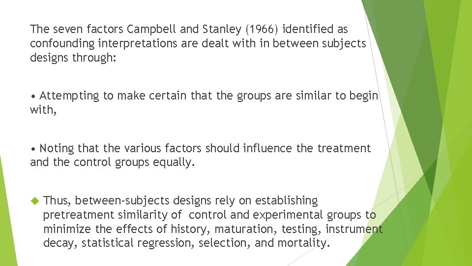 The seven factors Campbell and Stanley (1966) identified as confounding interpretations are dealt with
