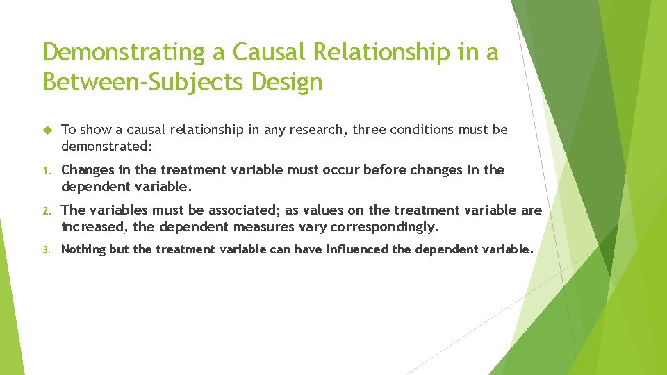 Demonstrating a Causal Relationship in a Between-Subjects Design To show a causal relationship in