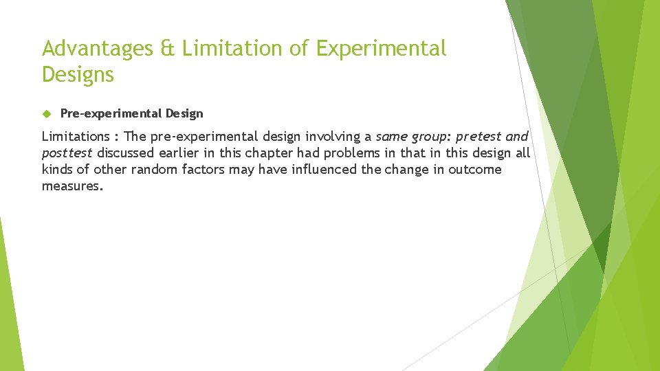 Advantages & Limitation of Experimental Designs Pre-experimental Design Limitations : The pre-experimental design involving