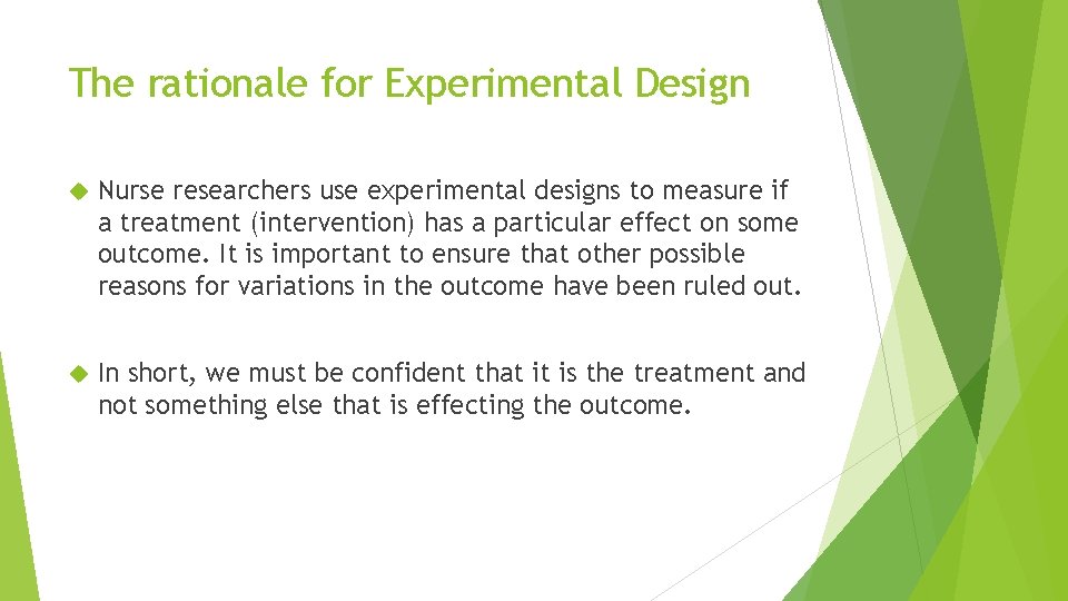 The rationale for Experimental Design Nurse researchers use experimental designs to measure if a