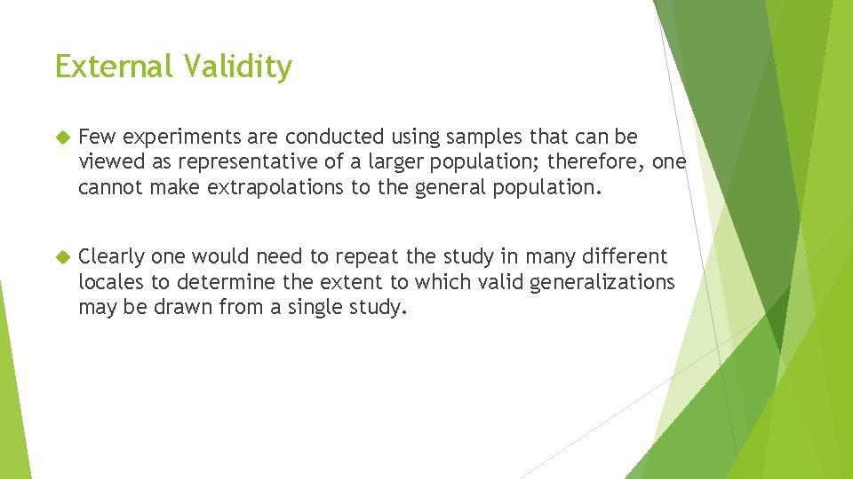 External Validity Few experiments are conducted using samples that can be viewed as representative