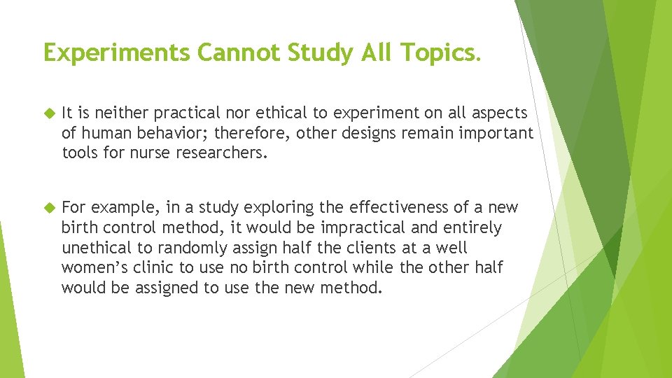 Experiments Cannot Study All Topics. It is neither practical nor ethical to experiment on
