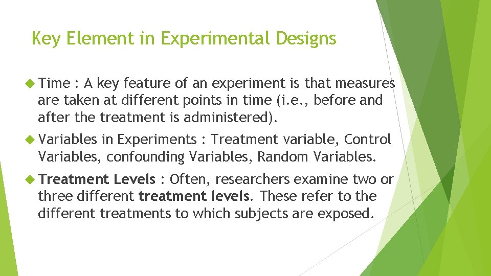 Key Element in Experimental Designs Time : A key feature of an experiment is