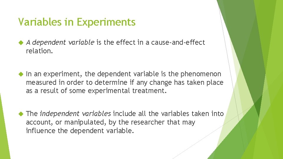 Variables in Experiments A dependent variable is the effect in a cause-and-effect relation. In