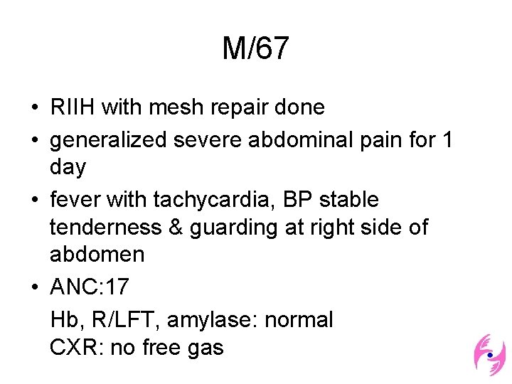 M/67 • RIIH with mesh repair done • generalized severe abdominal pain for 1