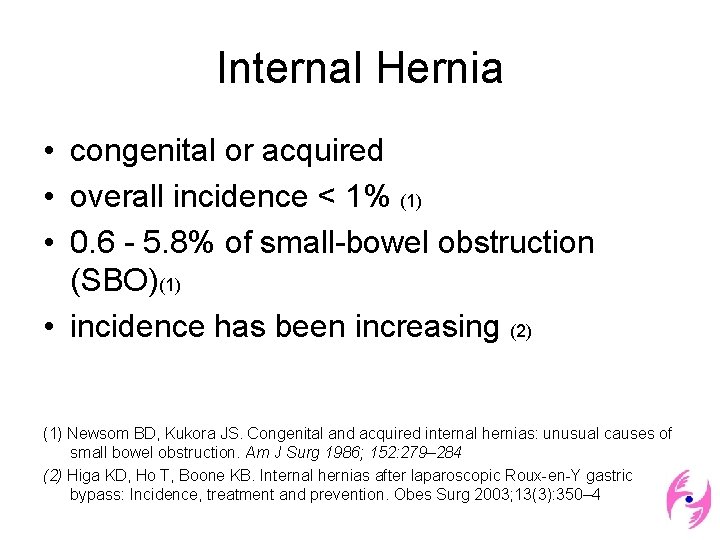 Internal Hernia • congenital or acquired • overall incidence < 1% (1) • 0.