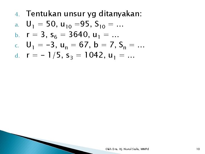 4. a. b. c. d. Tentukan unsur yg ditanyakan: U 1 = 50, u