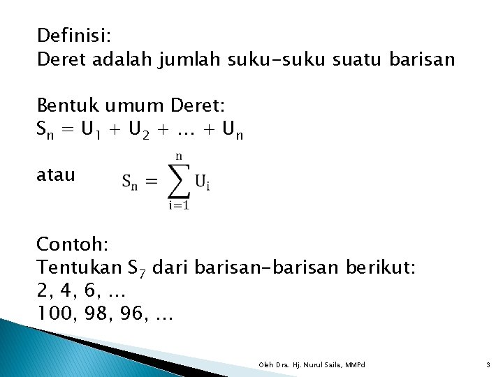 Definisi: Deret adalah jumlah suku-suku suatu barisan Bentuk umum Deret: Sn = U 1