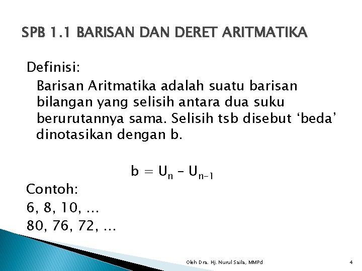 SPB 1. 1 BARISAN DERET ARITMATIKA Definisi: Barisan Aritmatika adalah suatu barisan bilangan yang