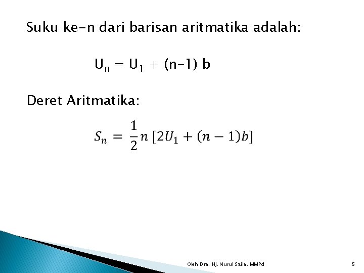 Suku ke-n dari barisan aritmatika adalah: Un = U 1 + (n-1) b Deret