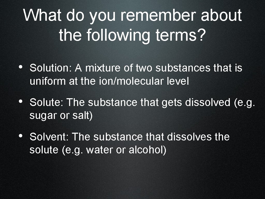 What do you remember about the following terms? • Solution: A mixture of two