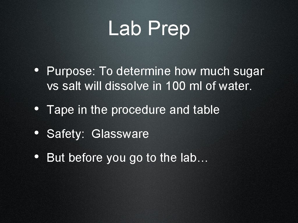 Lab Prep • Purpose: To determine how much sugar vs salt will dissolve in