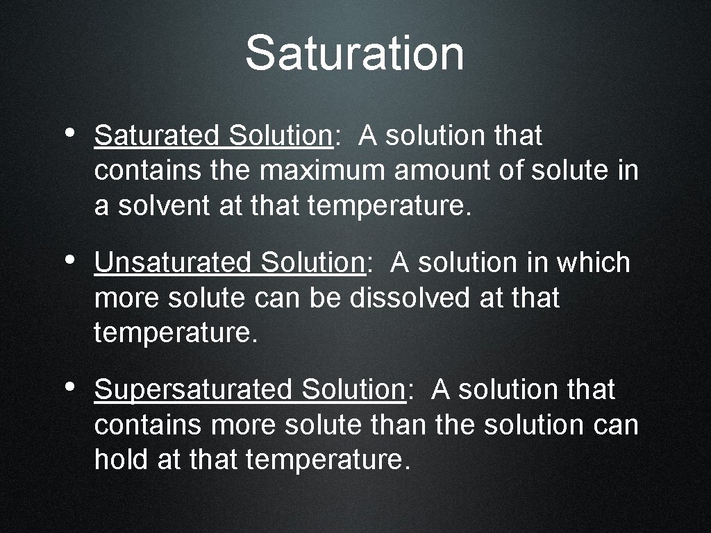 Saturation • Saturated Solution: A solution that contains the maximum amount of solute in