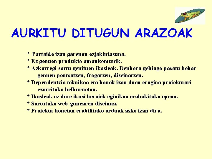 AURKITU DITUGUN ARAZOAK * Partaide izan garenon ezjakintasuna. * Ez genuen produkto amankomunik. *