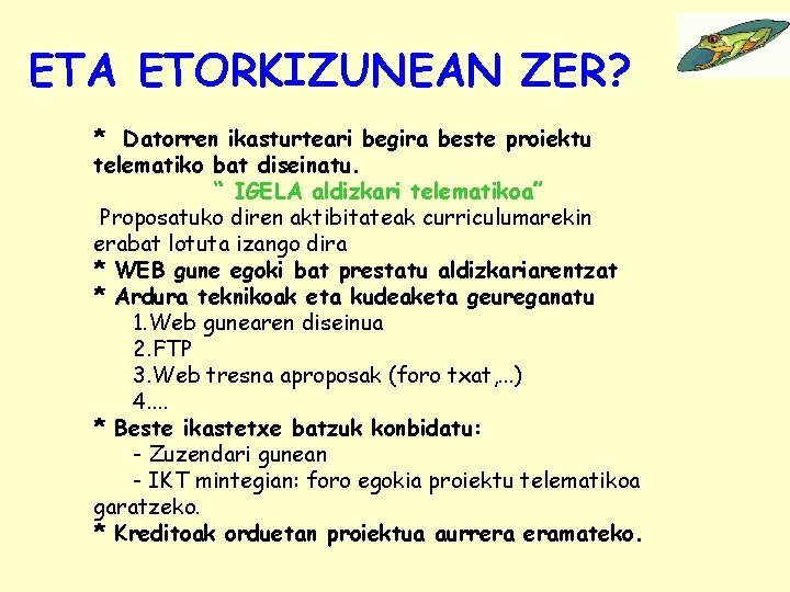 ETA ETORKIZUNEAN ZER? * Datorren ikasturteari begira beste proiektu telematiko bat diseinatu. “ IGELA