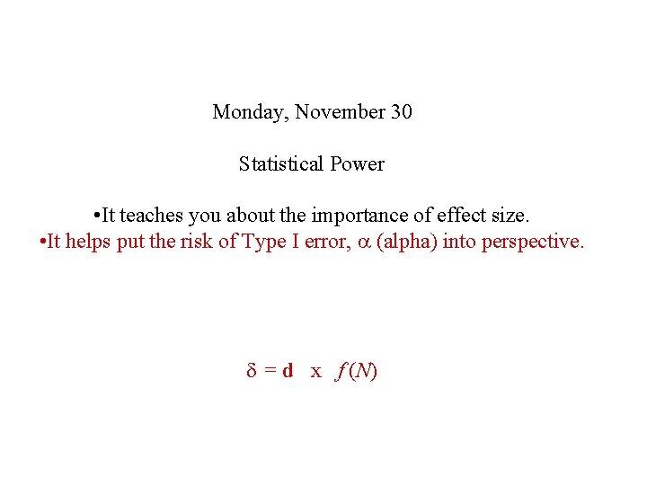 Monday, November 30 Statistical Power • It teaches you about the importance of effect