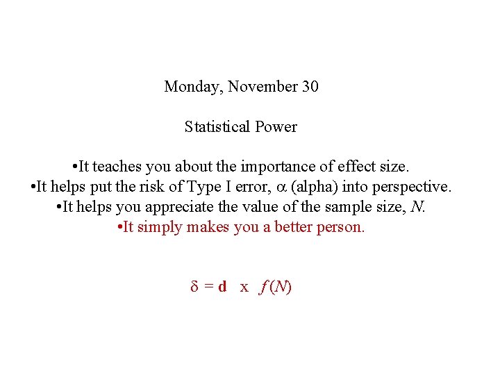 Monday, November 30 Statistical Power • It teaches you about the importance of effect