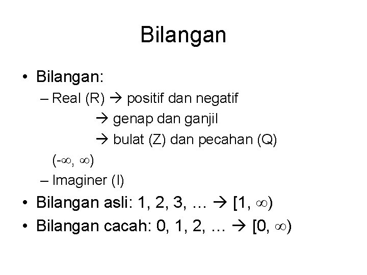 Bilangan • Bilangan: – Real (R) positif dan negatif genap dan ganjil bulat (Z)